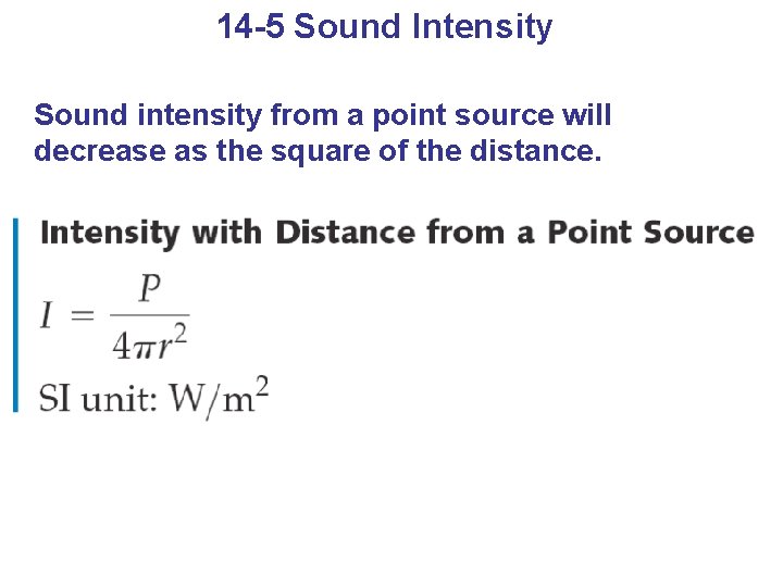 14 -5 Sound Intensity Sound intensity from a point source will decrease as the