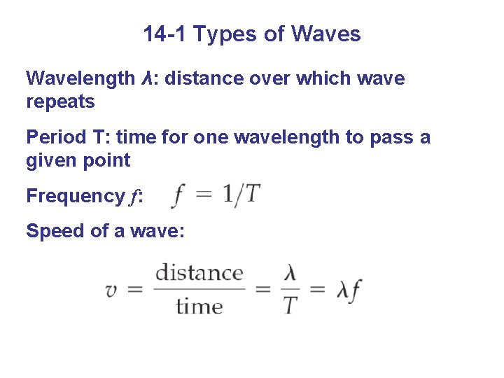 14 -1 Types of Waves Wavelength λ: distance over which wave repeats Period T: