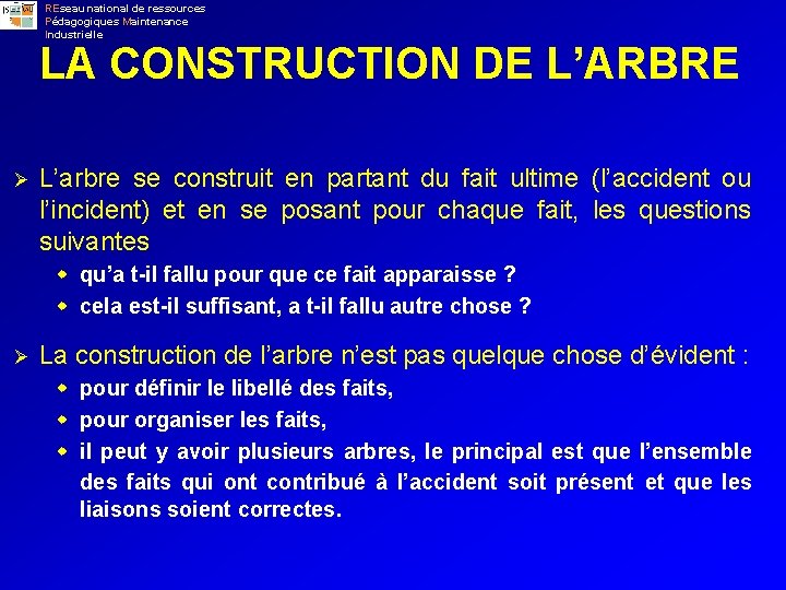 REseau national de ressources Pédagogiques Maintenance Industrielle LA CONSTRUCTION DE L’ARBRE Ø L’arbre se