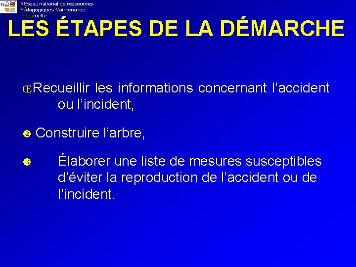 REseau national de ressources Pédagogiques Maintenance Industrielle LES ÉTAPES DE LA DÉMARCHE Œ Recueillir