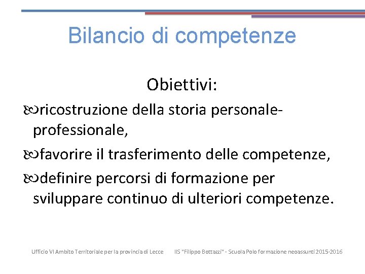 Bilancio di competenze Obiettivi: ricostruzione della storia personaleprofessionale, favorire il trasferimento delle competenze, definire