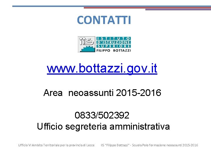 CONTATTI www. bottazzi. gov. it Area neoassunti 2015 -2016 0833/502392 Ufficio segreteria amministrativa Ufficio