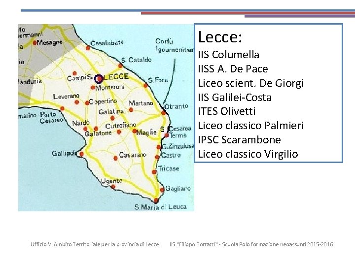Le sedi 1/2 Lecce: IIS Columella IISS A. De Pace Liceo scient. De Giorgi