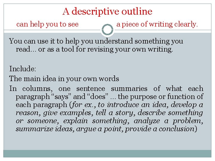 A descriptive outline can help you to see a piece of writing clearly. You A descriptive outline can help you to see a piece of writing clearly. You