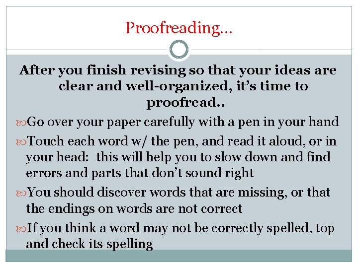 Proofreading… After you finish revising so that your ideas are clear and well-organized, it’s Proofreading… After you finish revising so that your ideas are clear and well-organized, it’s
