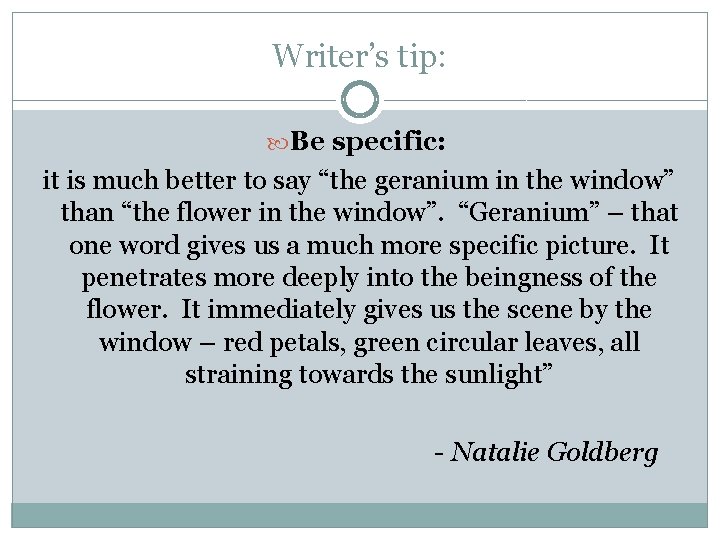 Writer’s tip: Be specific: it is much better to say “the geranium in the Writer’s tip: Be specific: it is much better to say “the geranium in the