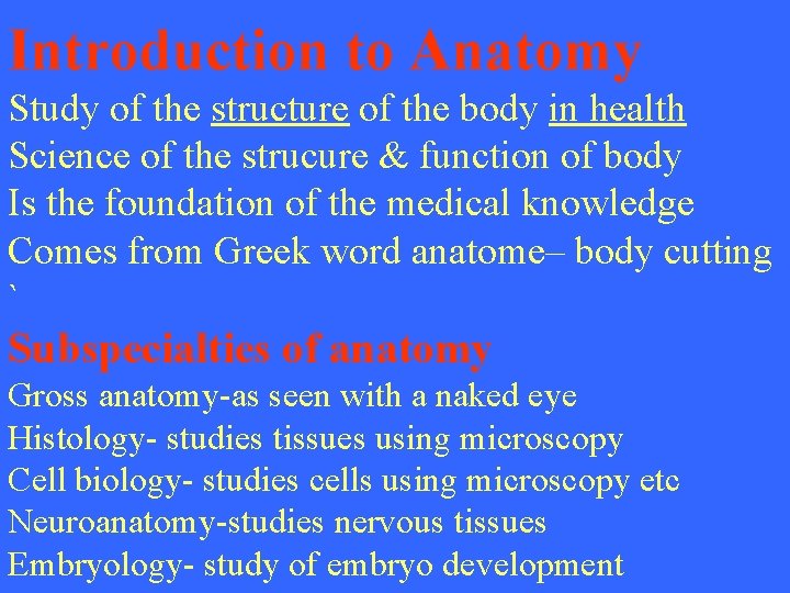 Introduction to Anatomy Study of the structure of the body in health Science of