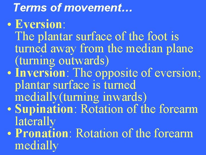 Terms of movement… • Eversion: The plantar surface of the foot is turned away