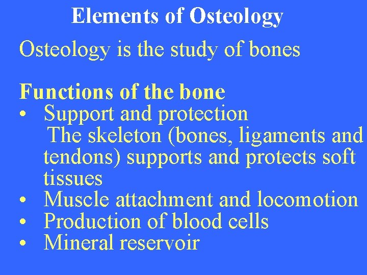 Elements of Osteology is the study of bones Functions of the bone • Support