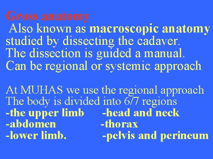 Gross anatomy Also known as macroscopic anatomy studied by dissecting the cadaver. The dissection