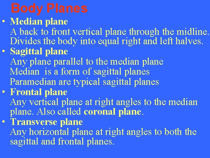 Body Planes • Median plane A back to front vertical plane through the midline.