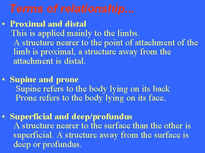 Terms of relationship. . . • Proximal and distal This is applied mainly to