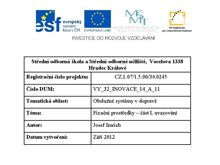 Střední odborná škola a Střední odborné učiliště, Vocelova 1338 Hradec Králové Registrační číslo projektu: