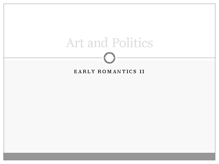 Art and Politics EARLY ROMANTICS II 