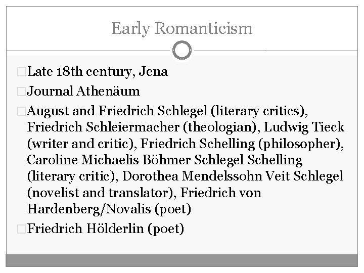 Early Romanticism �Late 18 th century, Jena �Journal Athenäum �August and Friedrich Schlegel (literary