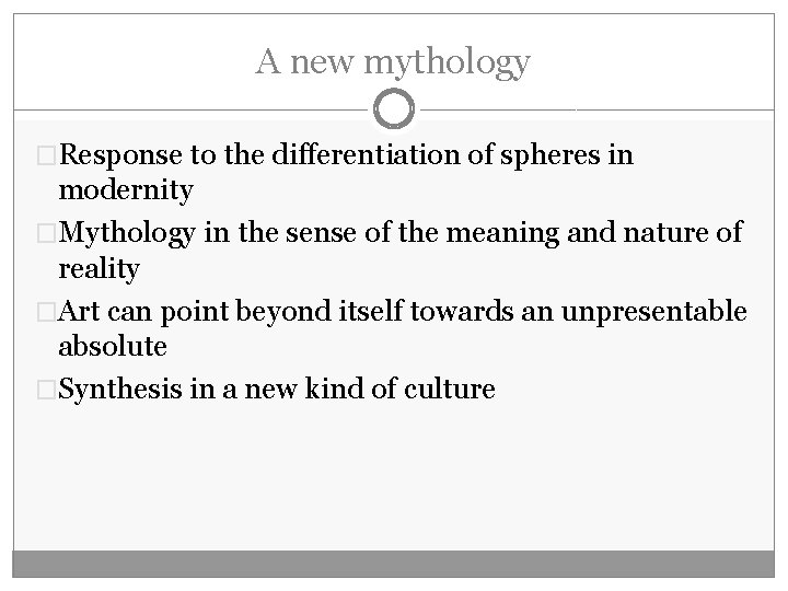 A new mythology �Response to the differentiation of spheres in modernity �Mythology in the