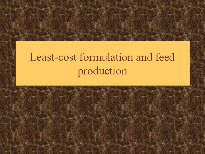 Least-cost formulation and feed production 