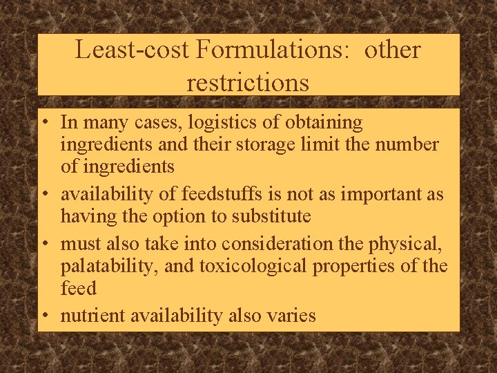 Least-cost Formulations: other restrictions • In many cases, logistics of obtaining ingredients and their