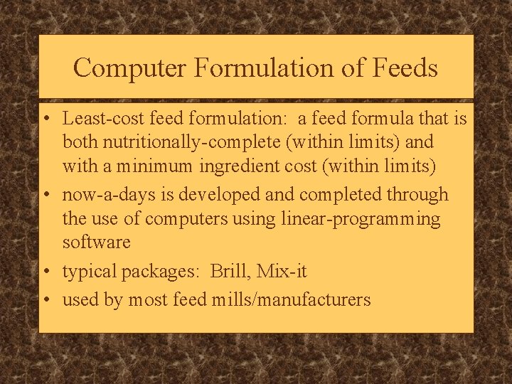Computer Formulation of Feeds • Least-cost feed formulation: a feed formula that is both