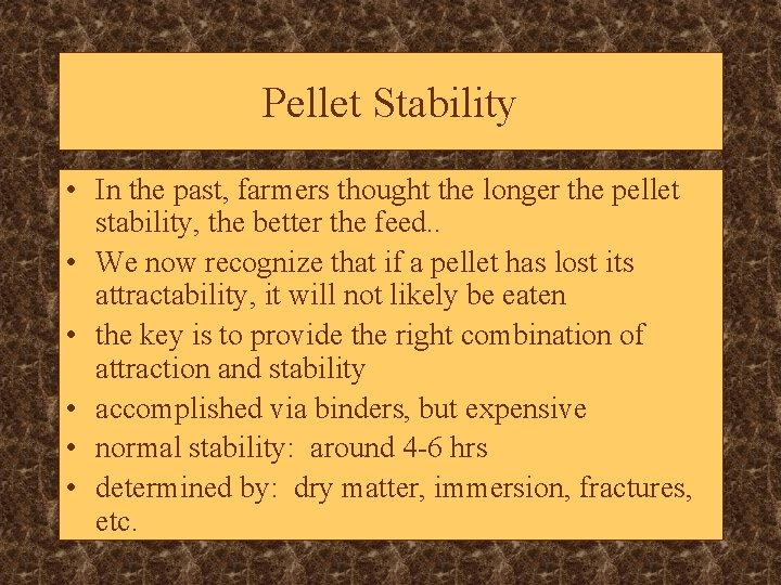 Pellet Stability • In the past, farmers thought the longer the pellet stability, the