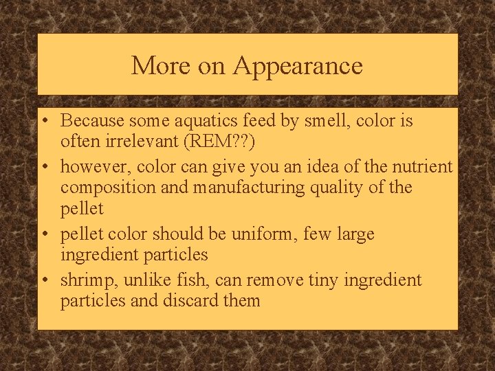 More on Appearance • Because some aquatics feed by smell, color is often irrelevant