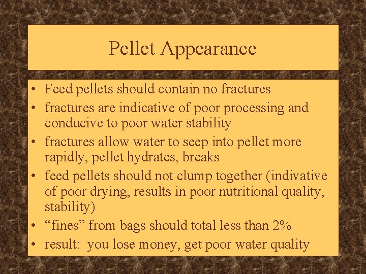 Pellet Appearance • Feed pellets should contain no fractures • fractures are indicative of