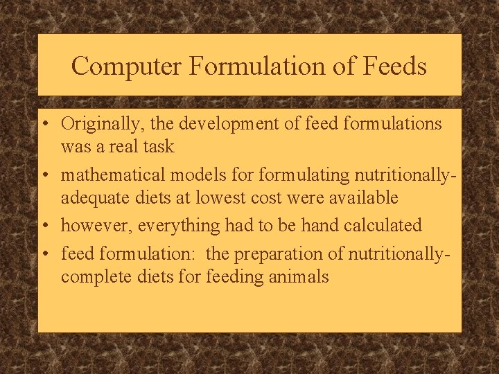 Computer Formulation of Feeds • Originally, the development of feed formulations was a real