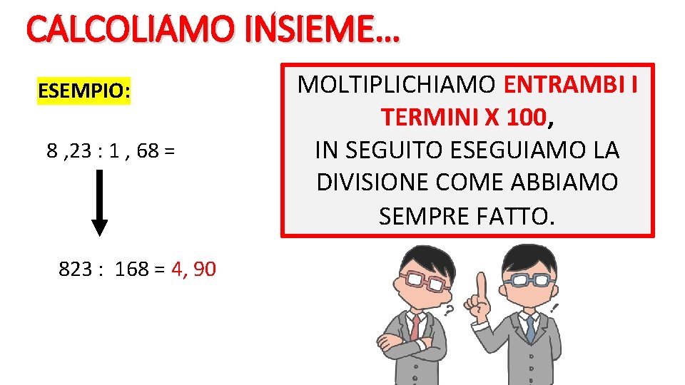 CALCOLIAMO INSIEME… ESEMPIO: 8 , 23 : 1 , 68 = 823 : 168