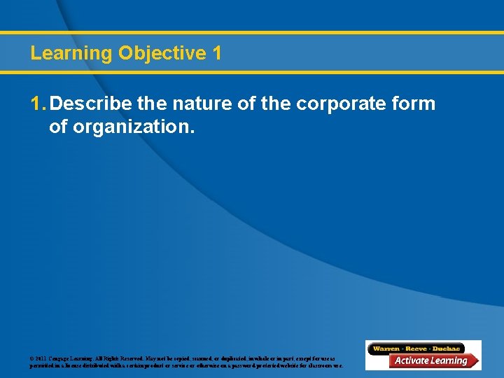 Learning Objective 1 1. Describe the nature of the corporate form of organization. ©