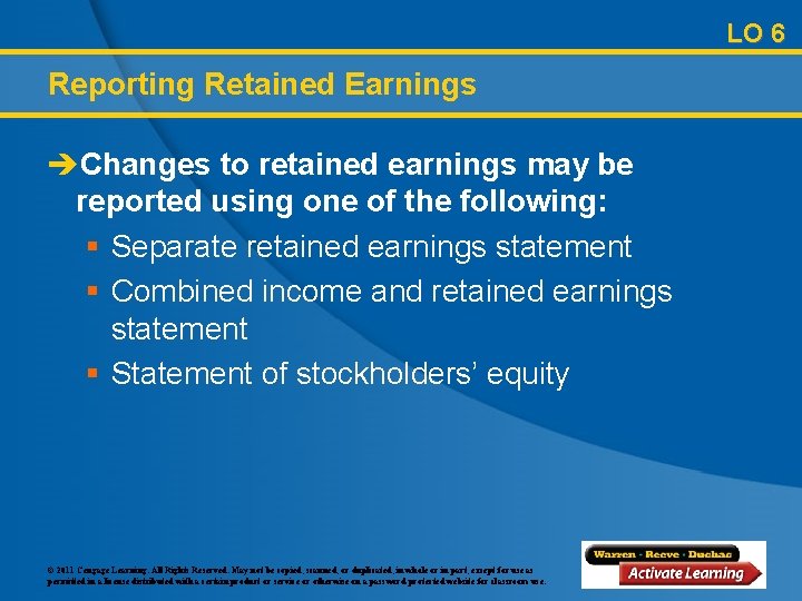 LO 6 Reporting Retained Earnings èChanges to retained earnings may be reported using one