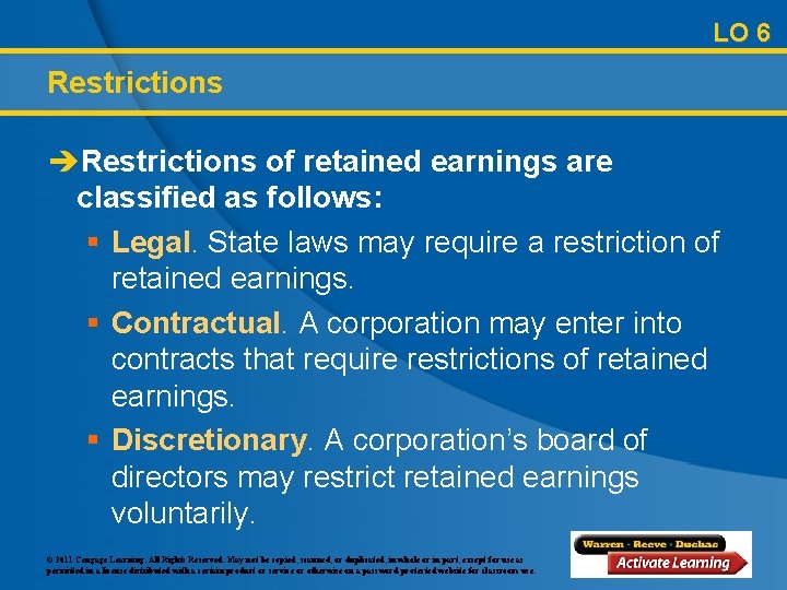 LO 6 Restrictions èRestrictions of retained earnings are classified as follows: § Legal. State