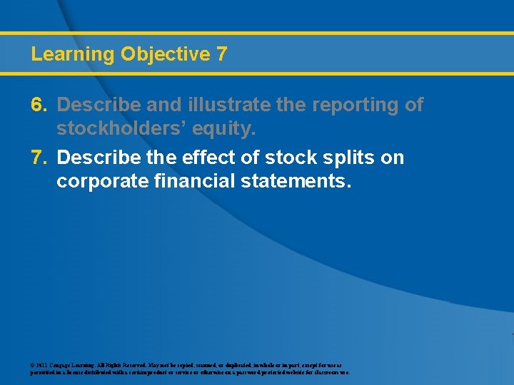 Learning Objective 7 6. Describe and illustrate the reporting of stockholders’ equity. 7. Describe