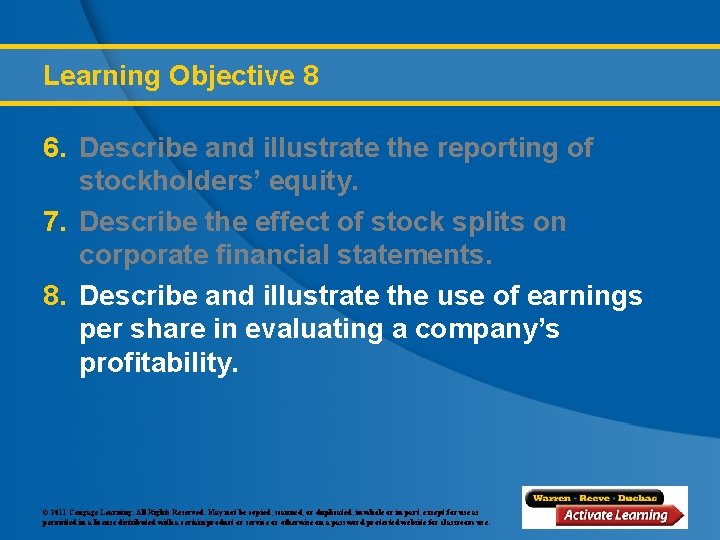 Learning Objective 8 6. Describe and illustrate the reporting of stockholders’ equity. 7. Describe