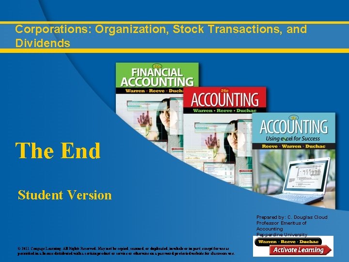 Corporations: Organization, Stock Transactions, and Dividends The End Student Version Prepared by: C. Douglas