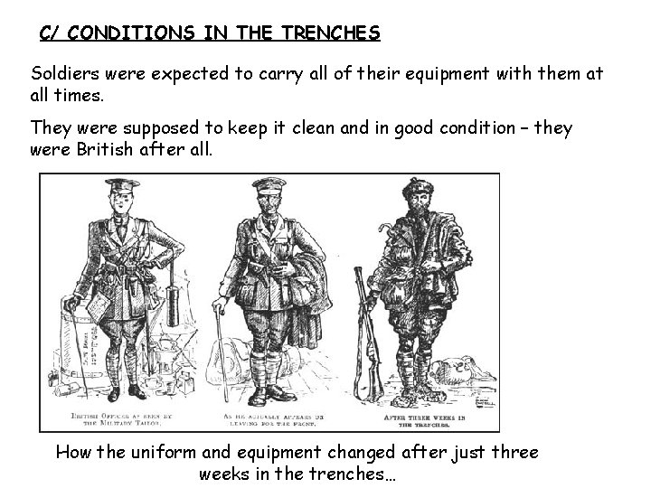 C/ CONDITIONS IN THE TRENCHES Soldiers were expected to carry all of their equipment