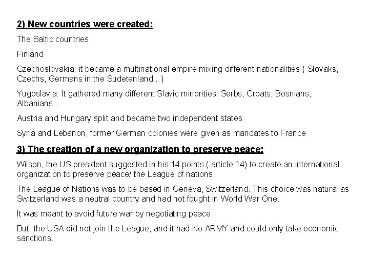 2) New countries were created: The Baltic countries Finland Czechoslovakia: it became a multinational