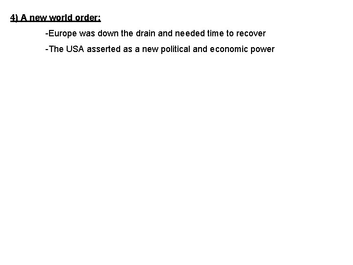 4) A new world order: -Europe was down the drain and needed time to