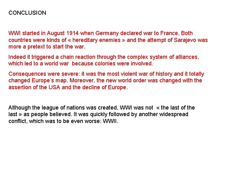 CONCLUSION WWI started in August 1914 when Germany declared war to France. Both countries