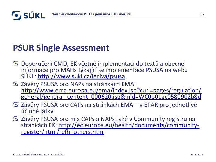 Novinky v hodnocení PSUR a používání PSUR úložiště 11 PSUR Single Assessment Doporučení CMD,