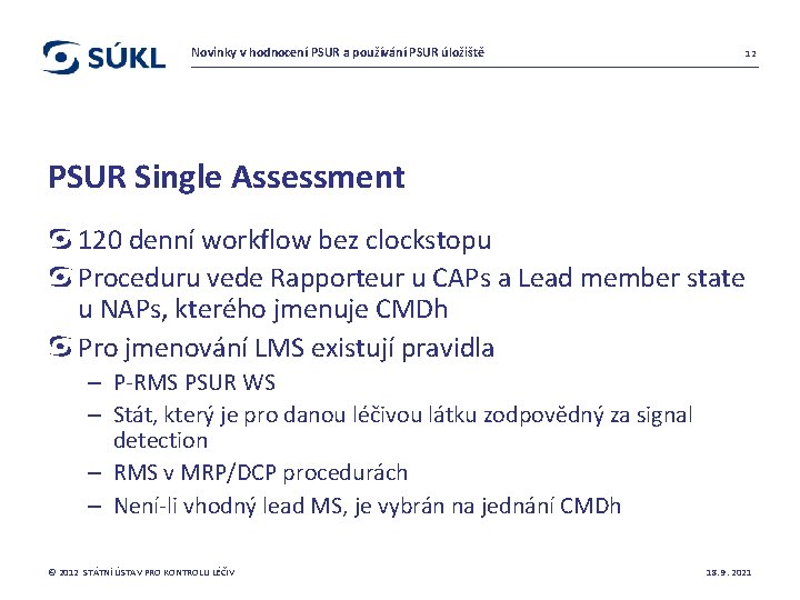 Novinky v hodnocení PSUR a používání PSUR úložiště 12 PSUR Single Assessment 120 denní