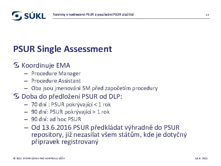 Novinky v hodnocení PSUR a používání PSUR úložiště 13 PSUR Single Assessment Koordinuje EMA