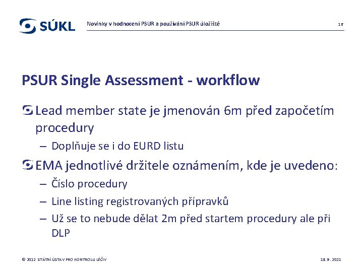 Novinky v hodnocení PSUR a používání PSUR úložiště 16 PSUR Single Assessment - workflow