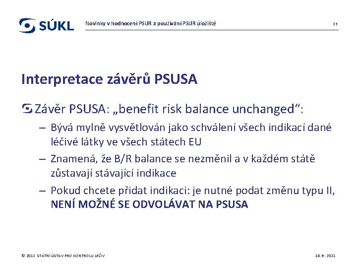 Novinky v hodnocení PSUR a používání PSUR úložiště 23 Interpretace závěrů PSUSA Závěr PSUSA: