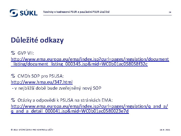 Novinky v hodnocení PSUR a používání PSUR úložiště 24 Důležité odkazy GVP VII: http: