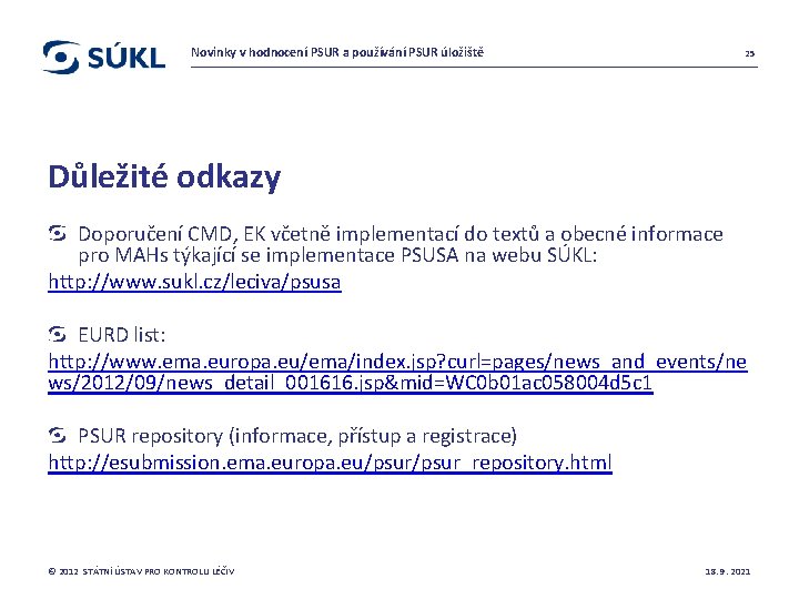 Novinky v hodnocení PSUR a používání PSUR úložiště 25 Důležité odkazy Doporučení CMD, EK