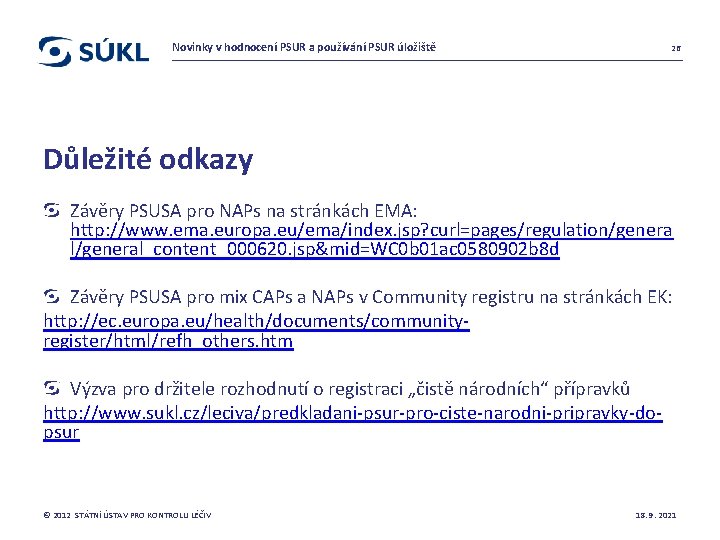 Novinky v hodnocení PSUR a používání PSUR úložiště 26 Důležité odkazy Závěry PSUSA pro