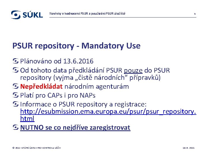 Novinky v hodnocení PSUR a používání PSUR úložiště 5 PSUR repository - Mandatory Use