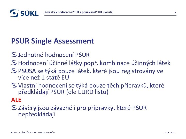 Novinky v hodnocení PSUR a používání PSUR úložiště 9 PSUR Single Assessment Jednotné hodnocení