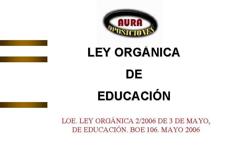 LEY ORGÁNICA DE EDUCACIÓN LOE. LEY ORGÁNICA 2/2006 DE 3 DE MAYO, DE EDUCACIÓN.