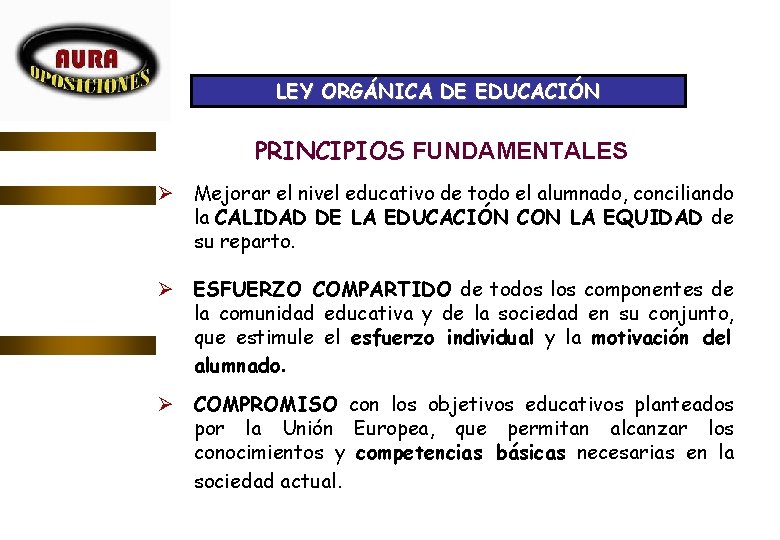 LEY ORGÁNICA DE EDUCACIÓN PRINCIPIOS FUNDAMENTALES Ø Mejorar el nivel educativo de todo el